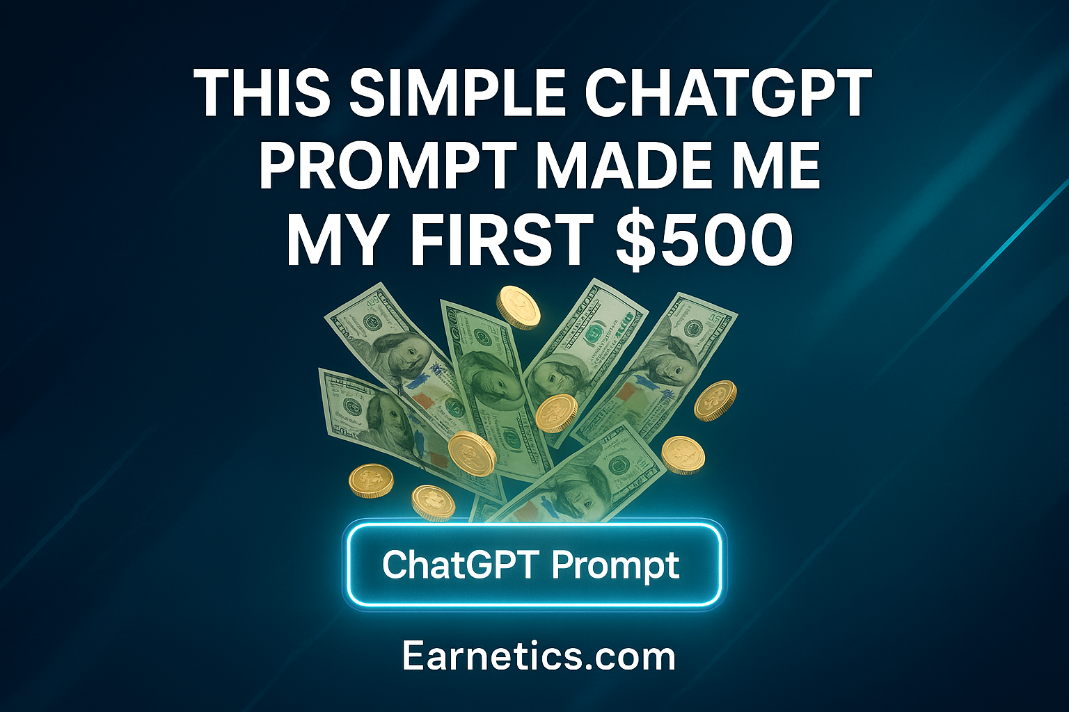 This Simple ChatGPT Prompt Made Me My First $500