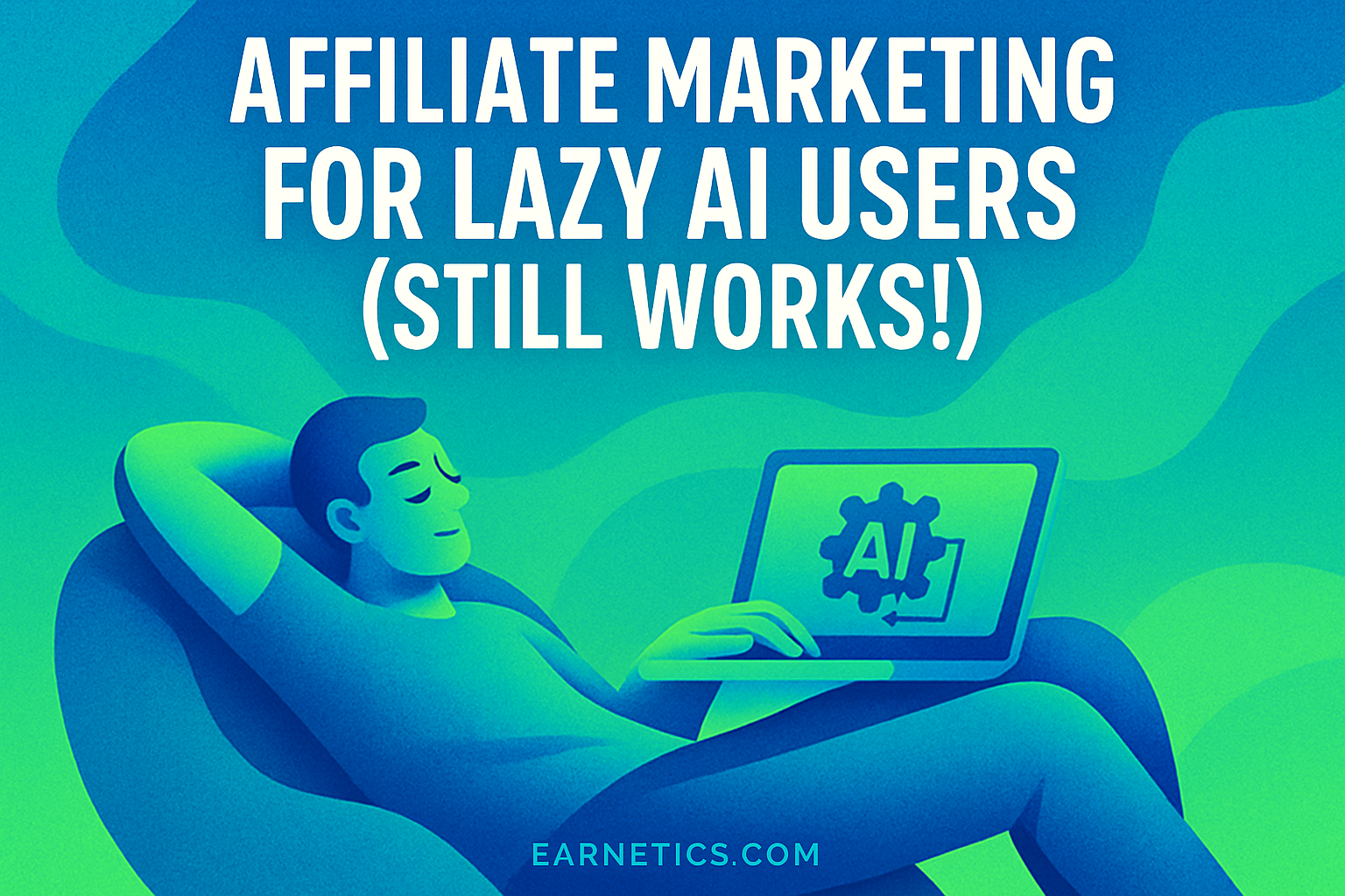 Affiliate Marketing for Lazy AI Users (Still Works!)